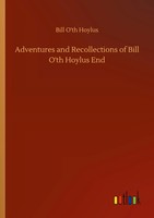 Bill O'th Hoylus | Adventures And Recollections Of Bill O'th Hoylus End | Buch