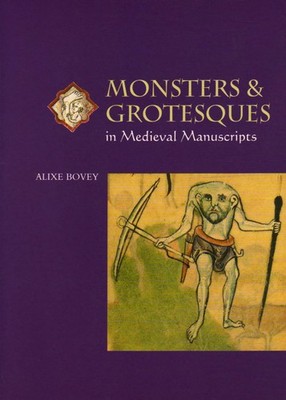 Monsters and Grotesques in Medieval Manuscripts (Medieval Life in Manuscript...