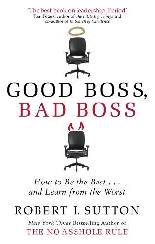Good Boss, Bad Boss: How to Be the Be New Book, Robert Sutton, P
