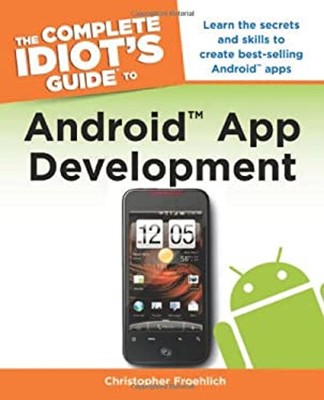 The Complete Idiot's Guide to Android App Development Christopher