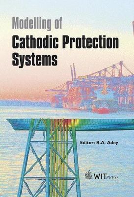 Modelling of Cathodic Protection Systems (Advances in Boundary Elements) by 