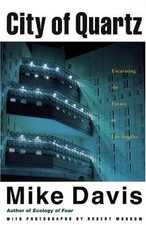 CITY OF QUARTZ: EXCAVATING THE FUTURE IN LOS ANGELES By Mike Davis & Robert VG