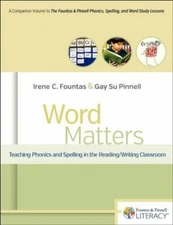 Word Matters: Teaching Phonics and Spelling in the Reading/Writing Classroom