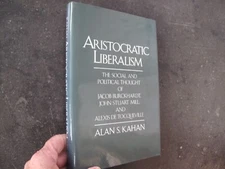 Kahan Aristocratic Liberalism Social Political Thought John Stuart Mill DJ 1992