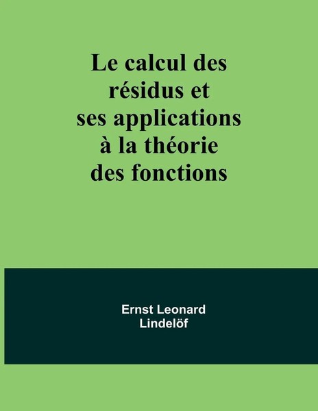 Le Calcul Des RéSidus Et Ses Applications à La ThéOrie Des Fonctions LindelöF-image