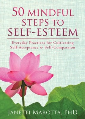 50 Mindful Steps to Self-Esteem: Everyday Practices for Cultivat