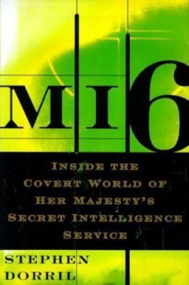 MI6: Inside the Covert World of Her Majesty's Secret Intelligence Service Dorri