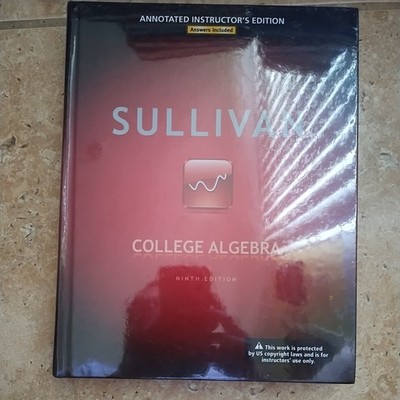 College Algebra 9th Instructor's Edition by Micheal Sullivan 