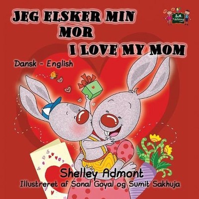 Jeg elsker min mor I Love My Mom: Danish English Bilingual Edition by Shelley Ad