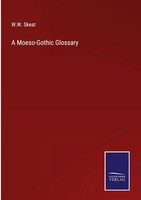 W. W. Skeat | A Moeso-Gothic Glossary | Buch | Englisch (2022) | Gebunden