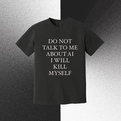 OFFICIAL Do not talk to me about AI T-Shirt Viral Genuine Sizes S - 5XL