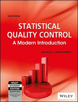 STATISTICAL QUALITY CONTROL: A MODERN INTRODUCTION, 6TH ED By Douglas C