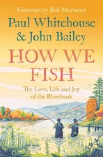 How We Fish: The Love, Life and Joy of the Riverbank by Paul Whitehouse Paperbac