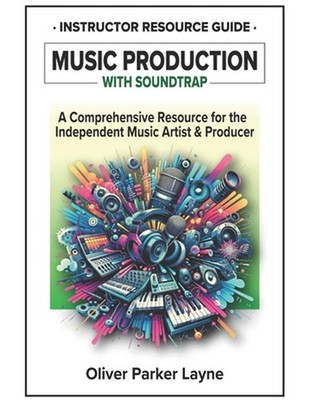 Music Production with Soundtrap: A Comprehensive Resource for the Independent Mu