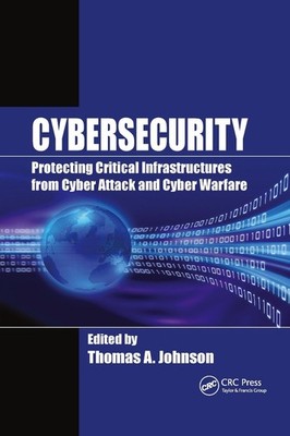 Cybersecurity: Protecting Critical Infrastructures from Cyber Attack and Cyber W