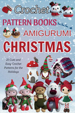 Crochet Pattern Books Amigurumi Christmas: 21 Cute and Easy Crochet Patterns for