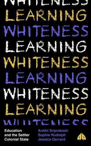 Learning Whiteness : Education and the Settler Colonial State by Jessica ...