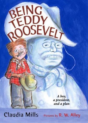 Being Teddy Roosevelt: A Boy, a President and a Plan - hardcover Mills, Clau...