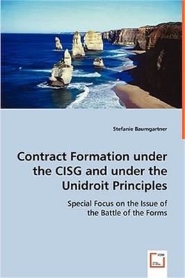 Contract Formation under the CISG and under the Unidroit Principles (Paperback o