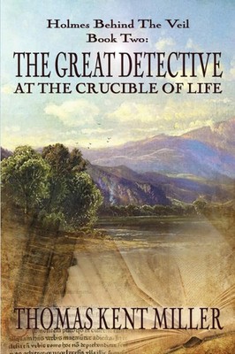 The Great Detective at the Crucible of Life (Holmes Behind The Veil Book 2) Buch