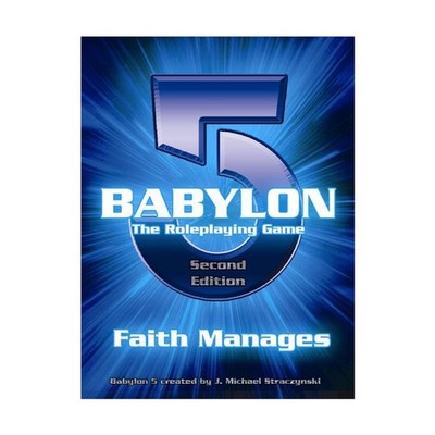 Babylon 5: Faith Manages (Babylon 5 Roleplaying Game, Second Edition, RPG)
