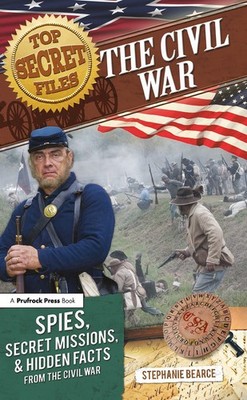 Top Secret Files: The Civil War, Spies, Secret Missions, and Hidden Facts Fr...
