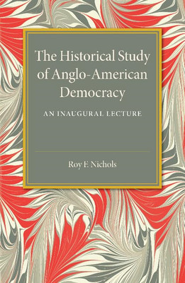 The Historical Study of Anglo-American Democracy: An In - Paperback NEW Roy F. N