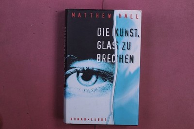 377460 Matthew Hall DIE KUNST, GLAS ZU BRECHEN Gustav Lübbe Verlag HC