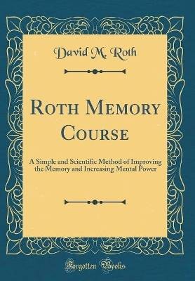 Roth Memory Course: A Simple and Scientific Method