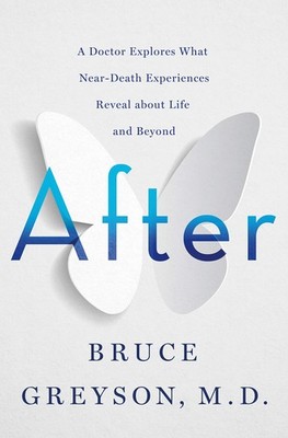 After: A Doctor Explores What Near-Death Experiences Reveal about Life and B...