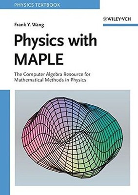 PHYSICS WITH MAPLE: THE COMPUTER ALGEBRA RESOURCE FOR By Frank Y. Wang **Mint**