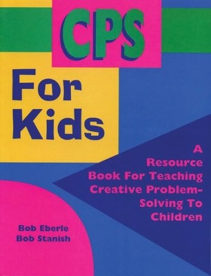 CPS for Kids: A Resource Book for Teaching Creative Problem-Solv