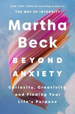 Beyond Anxiety Curiosity, Creativity, and Finding Your Life's Purpose Beck Buch