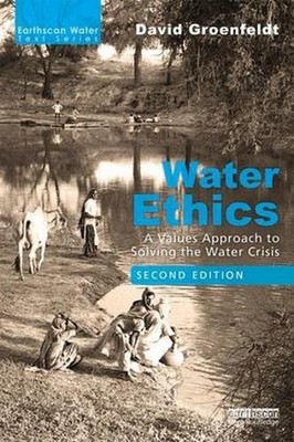 Water Ethics: A Values Approach to Solving the Water Crisis 2nd Edition by David