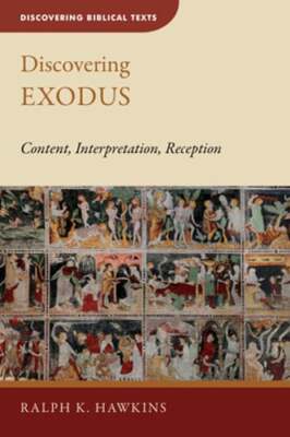 Discovering Exodus: Content, Interpretation, Reception by Ralph K Hawkins: New