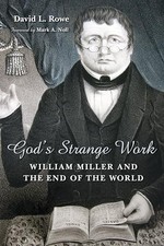 God's Strange Work: William Miller a..., Rowe, David L.