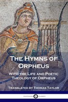 The Hymns Of Orpheus With The Life And Poetic Theology Of Orpheus Orpheus Buch