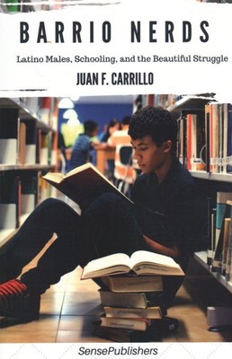 Barrio Nerds : Latino Males, Schooling, and the Beautiful Struggle, Paperback...