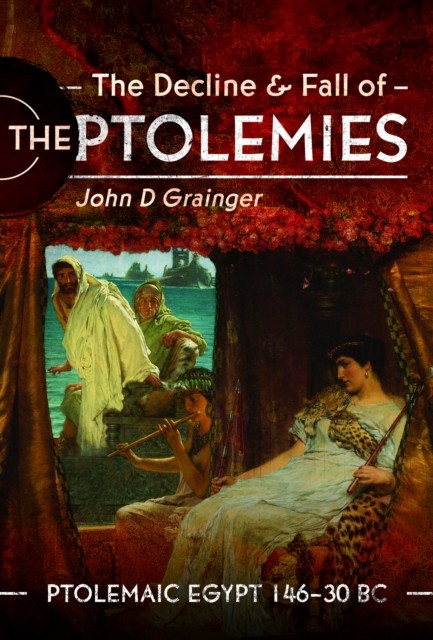 The Decline and Fall of the Ptolemies by John D Grainger (Hardback Book)