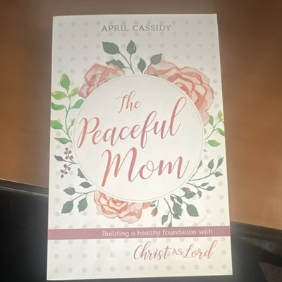The Peaceful Mom April Cassidy Kregel Publications Paperback Christian Family