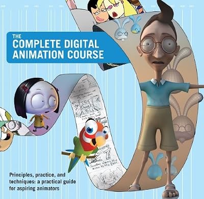 The Complete Digital Animation Course: Principles, Practice, and Techniques: A P