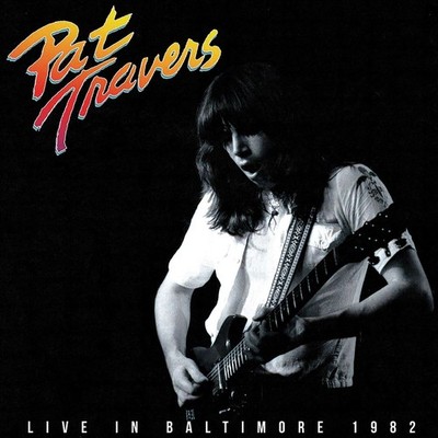 PAT TRAVERS LIVE IN BALTIMORE 1982 NEW CD