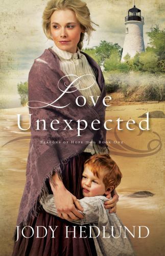 Love Unexpected: 1; Beacons of Hope - paperback, Jody Hedlund, 0764212370