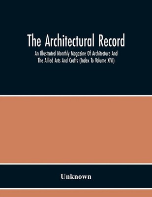 The Architectural Record; An Illustrated Monthly Magazine Of Architecture And...