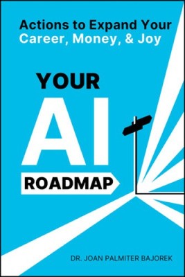 Your AI Roadmap: Actions to Expand Your Career, Money, and Joy [Paperback]