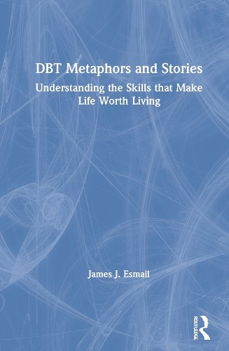 DBT Metaphors and Stories by James J. Esmail - 9780367636234
