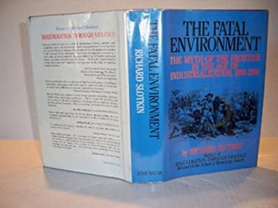 The Fatal Environment : The Myth of the Frontier in the Age of In