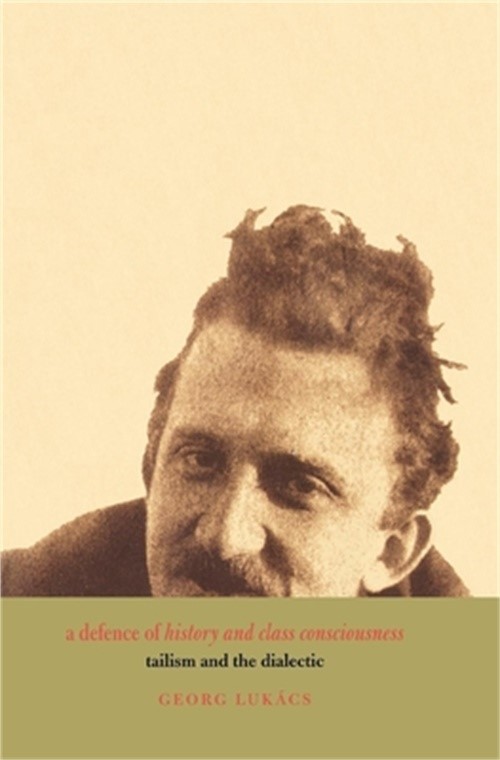 A Defence of History and Class Consciousness: Tailism and the Dialectic (Paperba