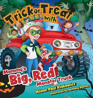 Trick or Treat with Mommy's Big, Red Monster Truck by Alison Paul Klakowicz Hard