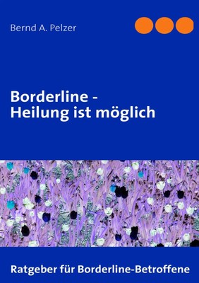 Borderline - Heilung ist möglich | Bernd A. Pelzer | Taschenbuch | 212 S. | 2010